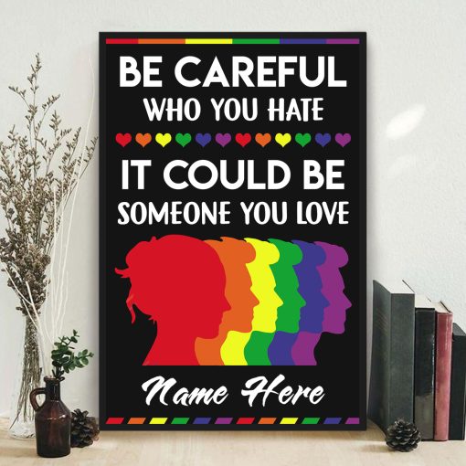 LGBT Be Careful Who You Hate It Could Be Someone You Love, Custom Poster - Image 3
