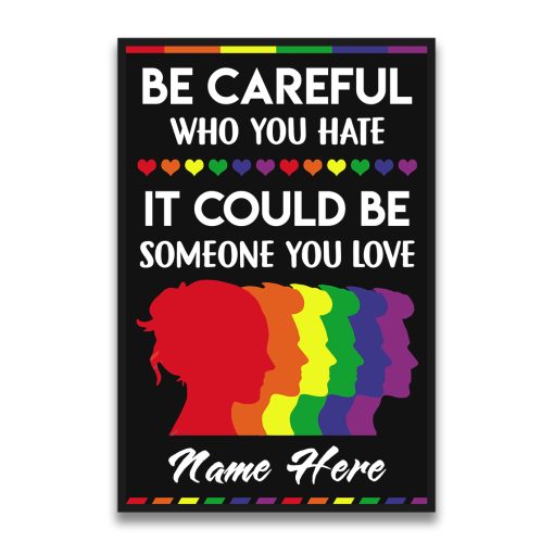 LGBT Be Careful Who You Hate It Could Be Someone You Love, Custom Poster - Image 2